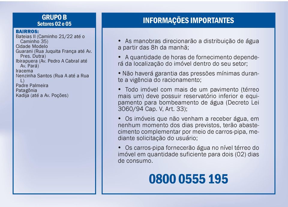 Poções) INFORMAÇÕES IMPORTANTES As manobras direcionarão a distribuição de água a partir das 8h da manhã; A quantidade de horas de fornecimento dependerá da localização do imóvel dentro do seu setor;