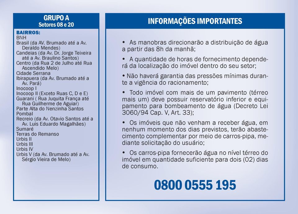 Pará) Inocoop I Inocoop II (Exceto Ruas C, D e E) Guarani ( Rua Juquita França até Rua Guilherme de Aguiar) Parte Alta do Nenzinha Santos Pombal Recreio (da Av. Otavio Santos até a Av.