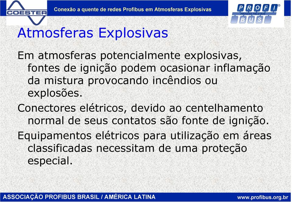 Conectores elétricos, devido ao centelhamento normal de seus contatos são fonte de