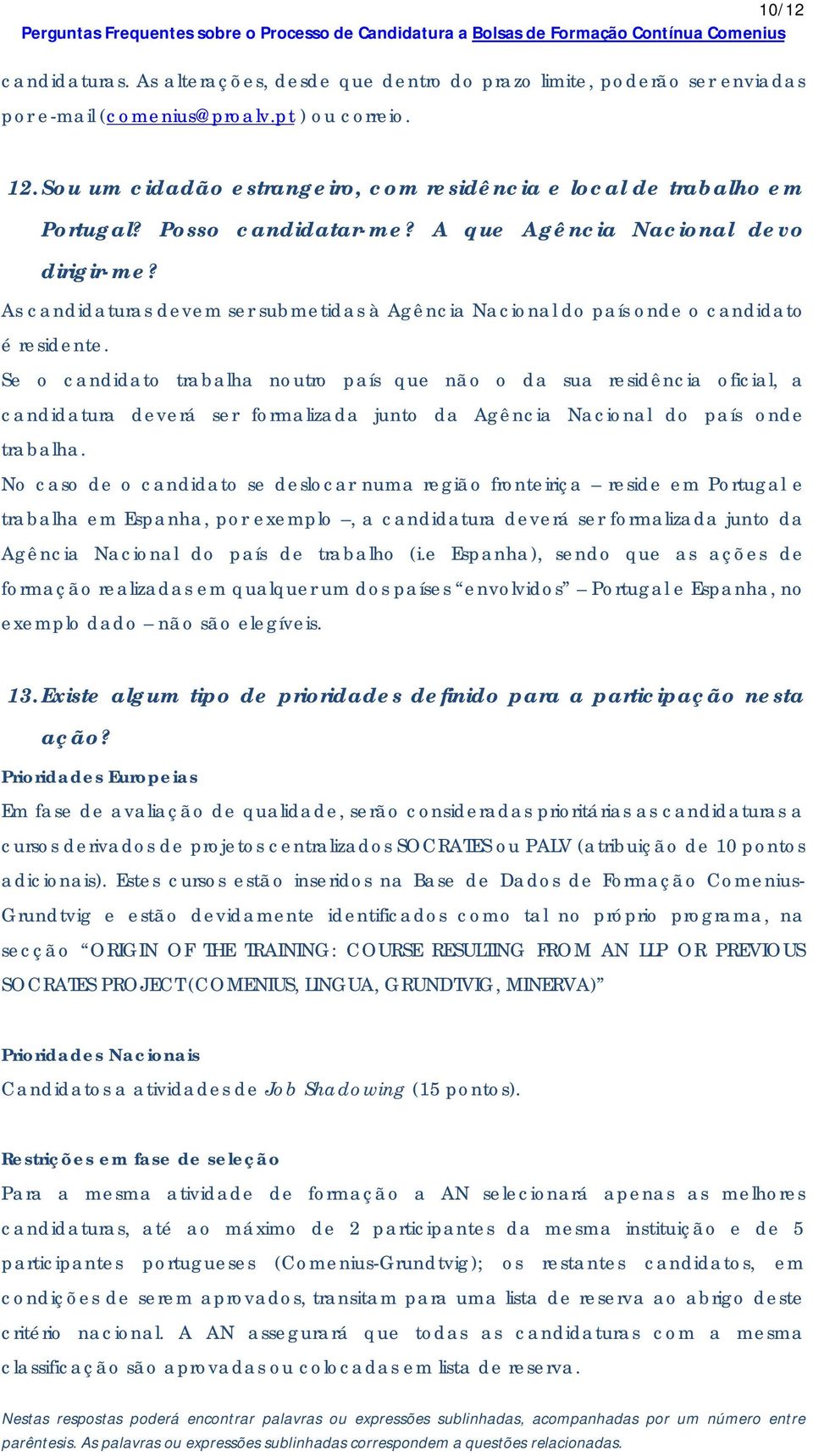 As candidaturas devem ser submetidas à Agência Nacional do país onde o candidato é residente.