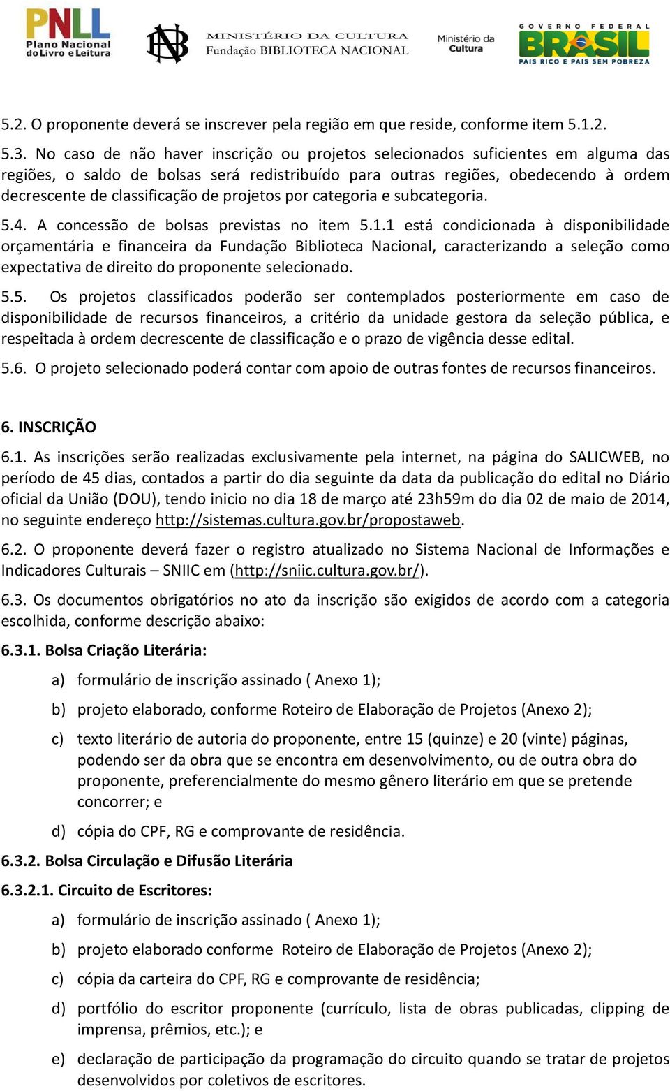 projetos por categoria e subcategoria. 5.4. A concessão de bolsas previstas no item 5.1.