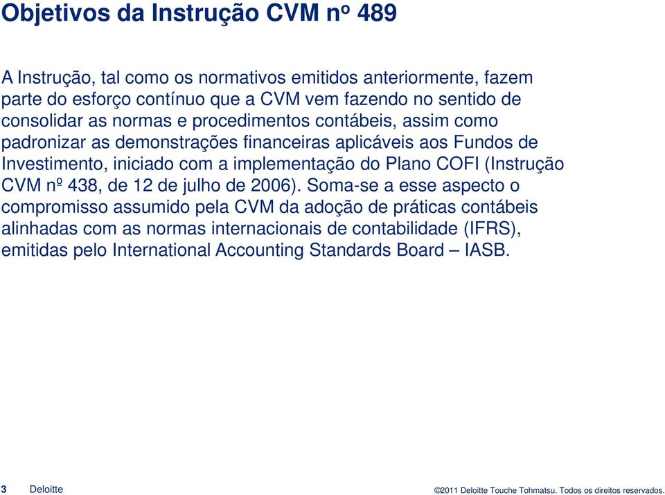 iniciado com a implementação do Plano COFI (Instrução CVM nº 438, de 12 de julho de 2006).