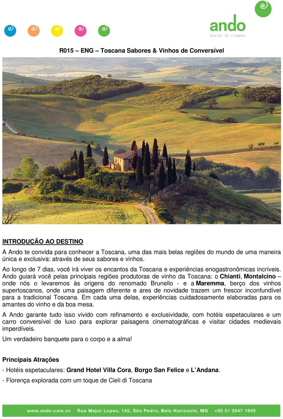 Ando guiará você pelas principais regiões produtoras de vinho da Toscana: o Chianti, Montalcino onde nós o levaremos às origens do renomado Brunello - e a Maremma, berço dos vinhos supertoscanos,