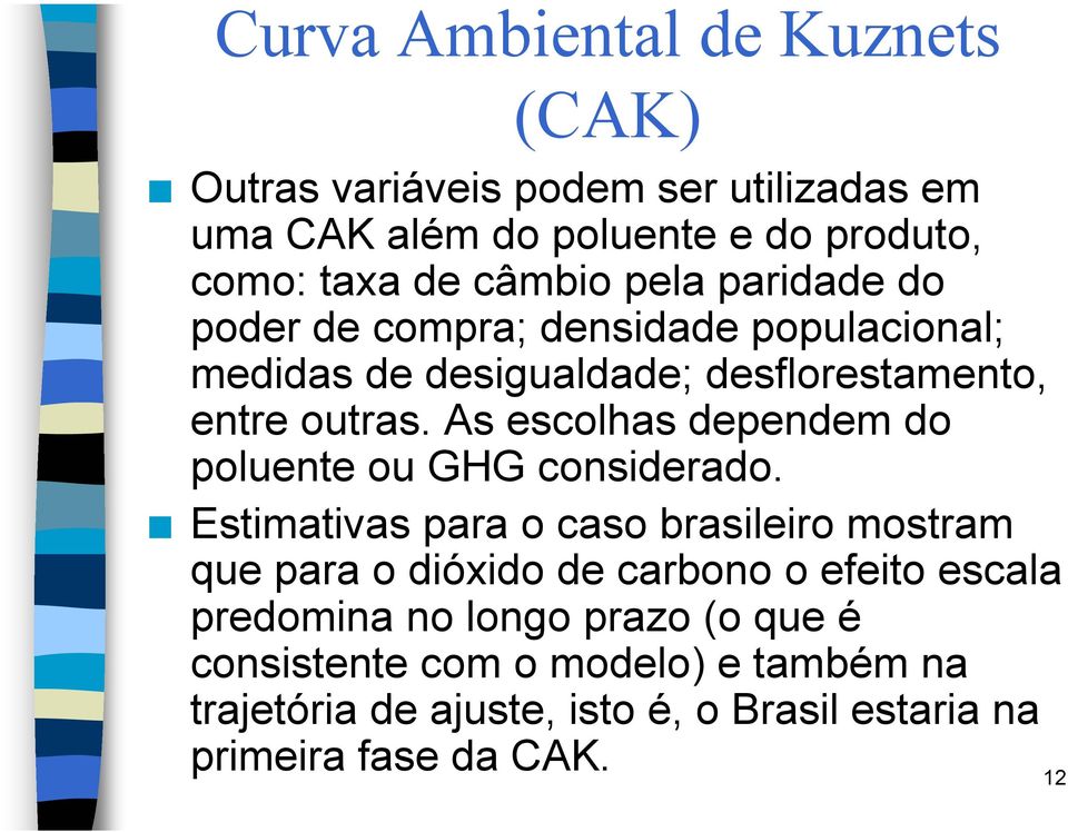 As escolhas dependem do poluente ou GHG considerado.