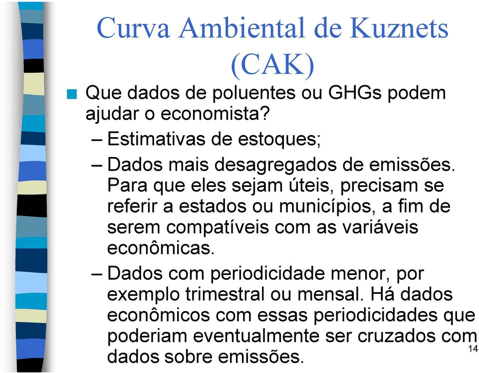 Para que eles sejam úteis, precisam se referir a estados ou municípios, a fim de serem compatíveis com as