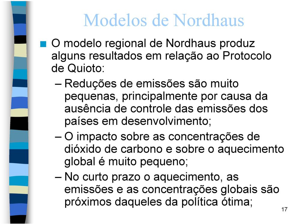 em desenvolvimento; O impacto sobre as concentrações de dióxido de carbono e sobre o aquecimento global é muito