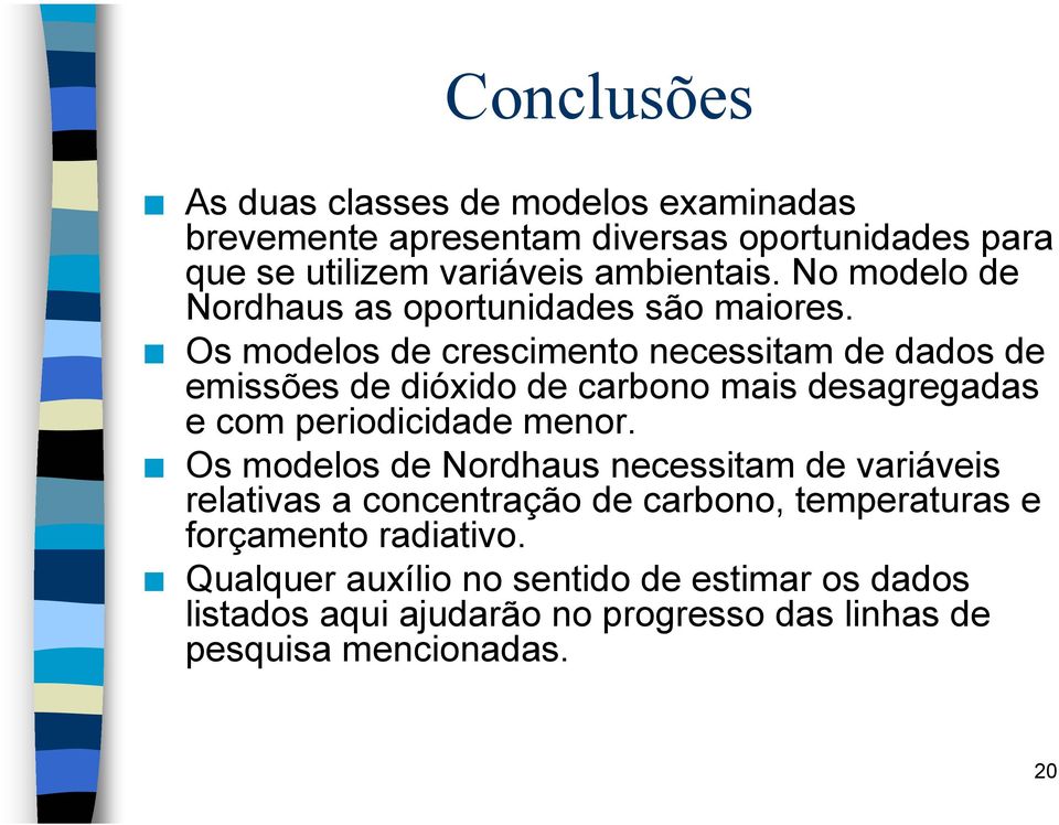 Os modelos de crescimento necessitam de dados de emissões de dióxido de carbono mais desagregadas e com periodicidade menor.