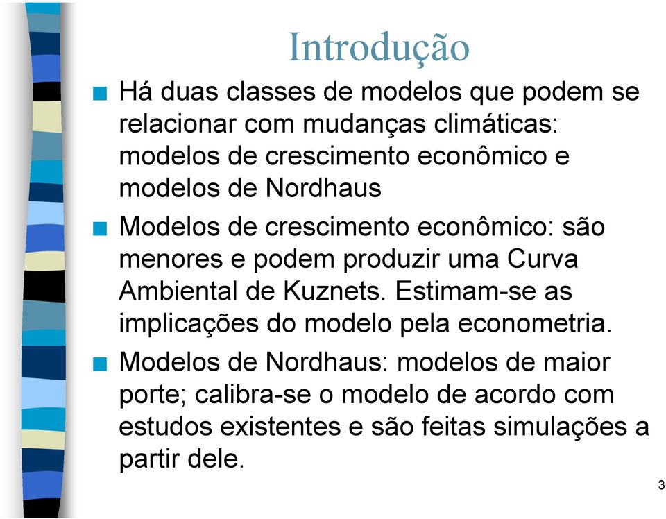 uma Curva Ambiental de Kuznets. Estimam-se as implicações do modelo pela econometria.