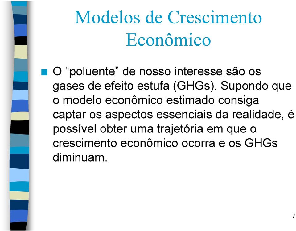 Supondo que o modelo econômico estimado consiga captar os aspectos