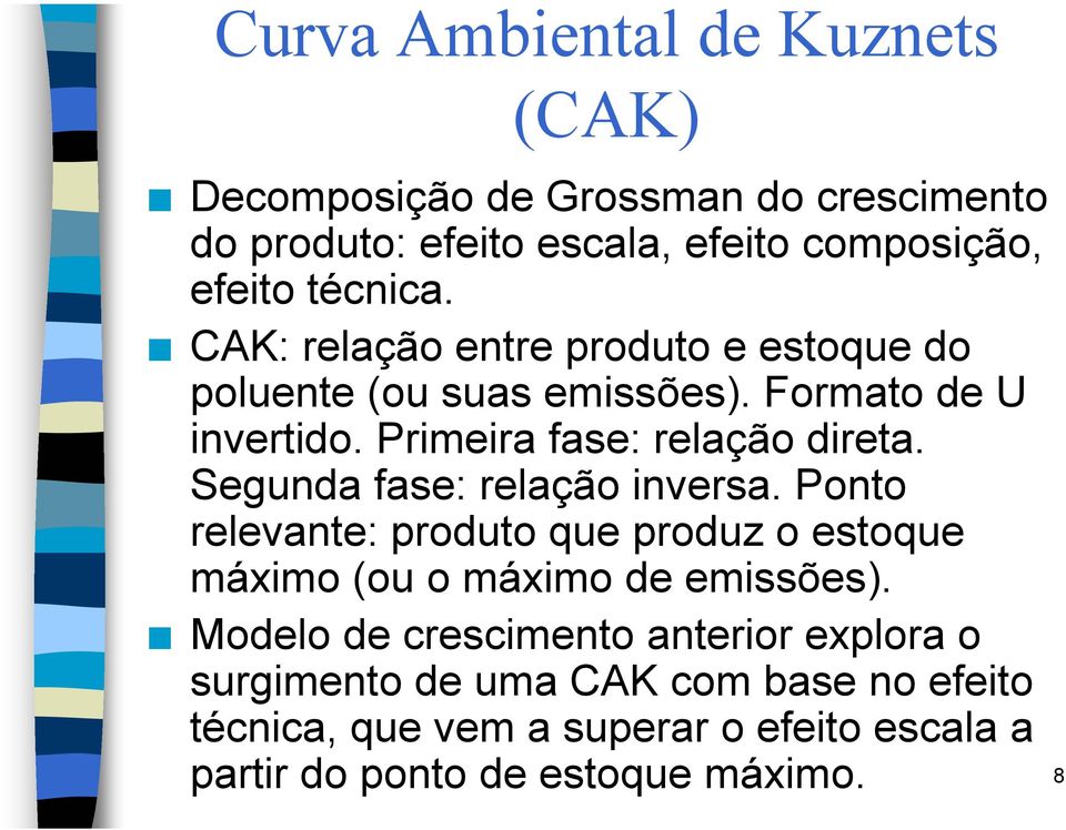 Segunda fase: relação inversa. Ponto relevante: produto que produz o estoque máximo (ou o máximo de emissões).