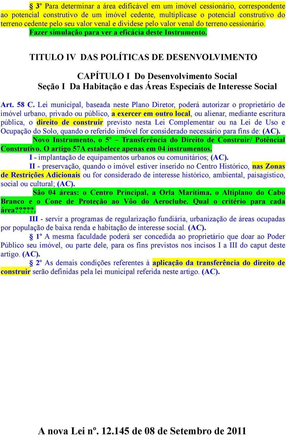 TITULO IV DAS POLÍTICAS DE DESENVOLVIMENTO CAPÍTULO I Do Desenvolvimento Social Seção I Da Habitação e das Áreas Especiais de Interesse Social Art. 58 C.