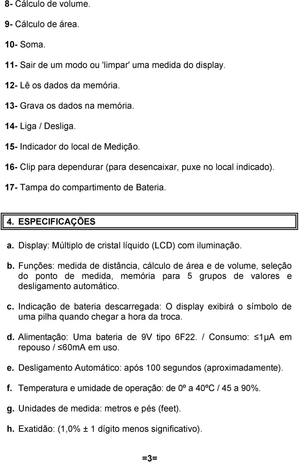 Display: Múltiplo de cristal líquido (LCD) com iluminação. b.