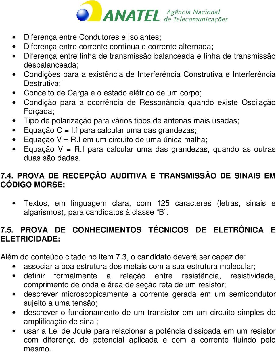 de polarização para vários tipos de antenas mais usadas; Equação C = I.f para calcular uma das grandezas; Equação V = R.I em um circuito de uma única malha; Equação V = R.