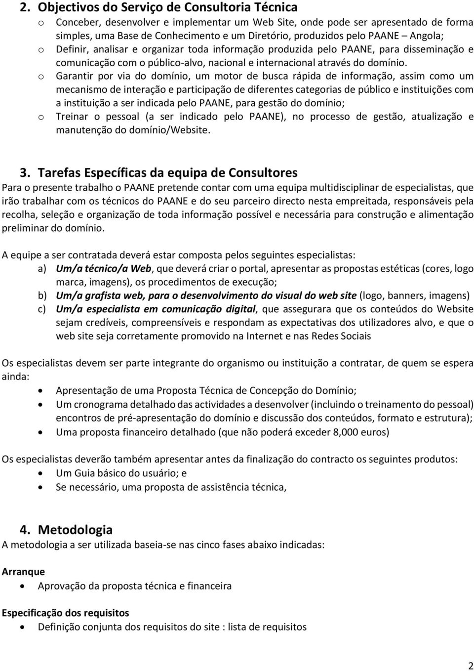 Garantir pr via d dmíni, um mtr de busca rápida de infrmaçã, assim cm um mecanism de interaçã e participaçã de diferentes categrias de públic e instituições cm a instituiçã a ser indicada pel PAANE,