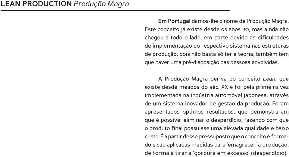 a teoria, também tem que haver uma pré-disposição das pessoas envolvidas. A Produção Magra deriva do conceito Lean, que existe desde meados do séc.