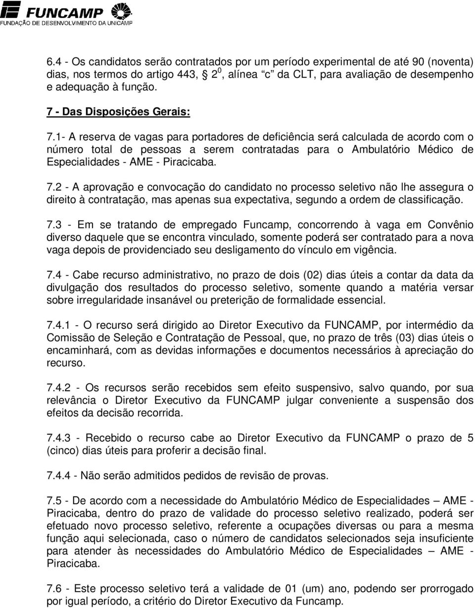 1- A reserva de vagas para portadores de deficiência será calculada de acordo com o número total de pessoas a serem contratadas para o Ambulatório Médico de Especialidades - AME - Piracicaba. 7.