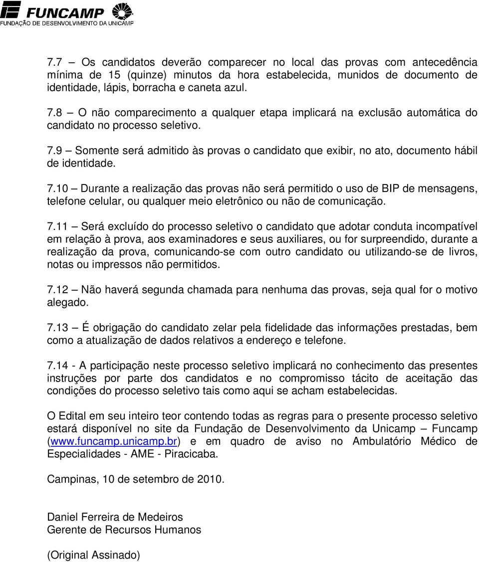 9 Somente será admitido às provas o candidato que exibir, no ato, documento hábil de identidade. 7.