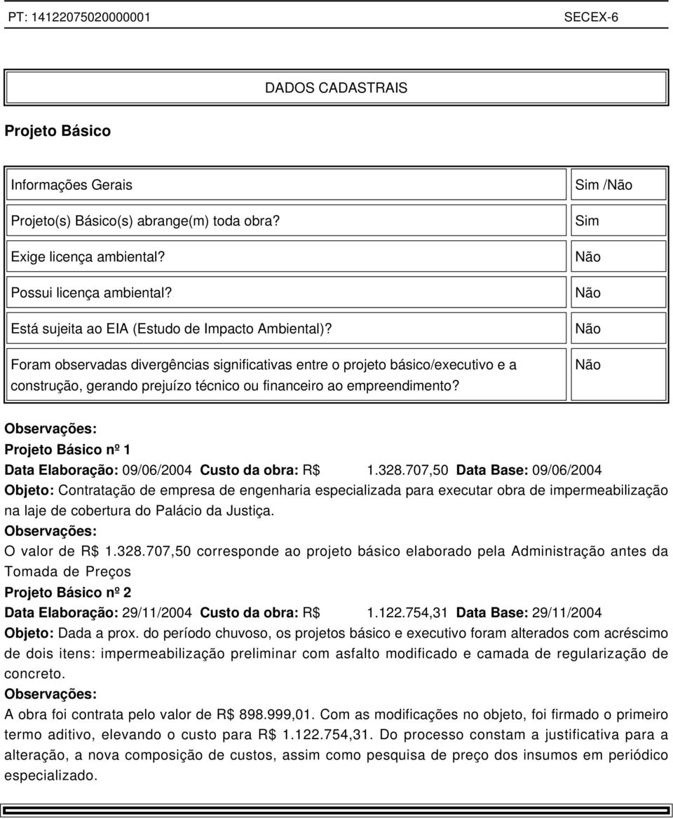 Sim /Não Sim Não Não Não Não Projeto Básico nº 1 Data Elaboração: 09/06/2004 Custo da obra: R$ 1.328.