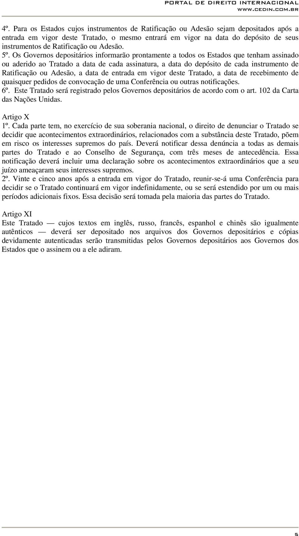 Os Governos depositários informarão prontamente a todos os Estados que tenham assinado ou aderido ao Tratado a data de cada assinatura, a data do depósito de cada instrumento de Ratificação ou