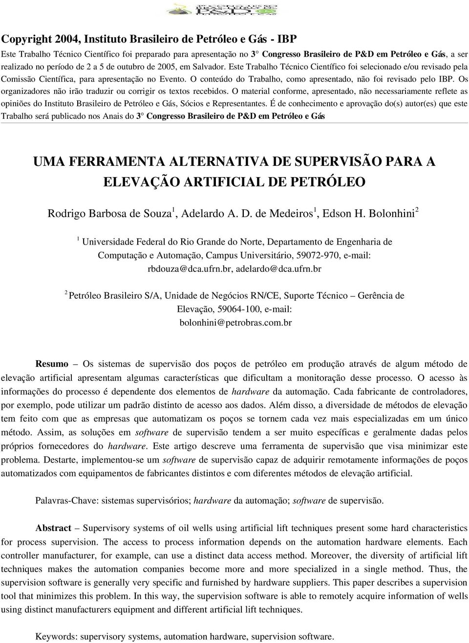 O conteúdo do Trabalho, como apresentado, não foi revisado pelo IBP. Os organizadores não irão traduzir ou corrigir os textos recebidos.