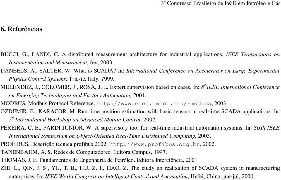 In: 8 th IEEE International Conference on Emerging Technologies and Factory Automation, 2001. MODBUS, Modbus Protocol Reference. http://www.eecs.umich.edu/~modbus, 2003. OZDEMIR, E., KARACOR, M.