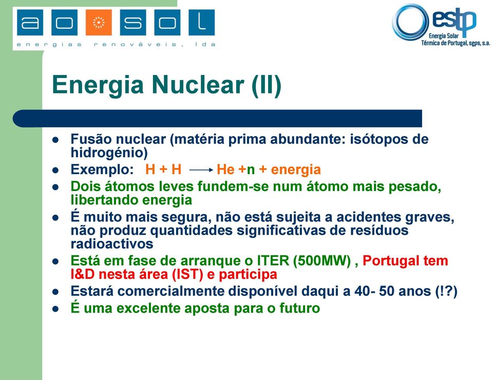 graves, não produz quantidades significativas de resíduos radioactivos Está em fase de arranque o ITER (500MW), Portugal