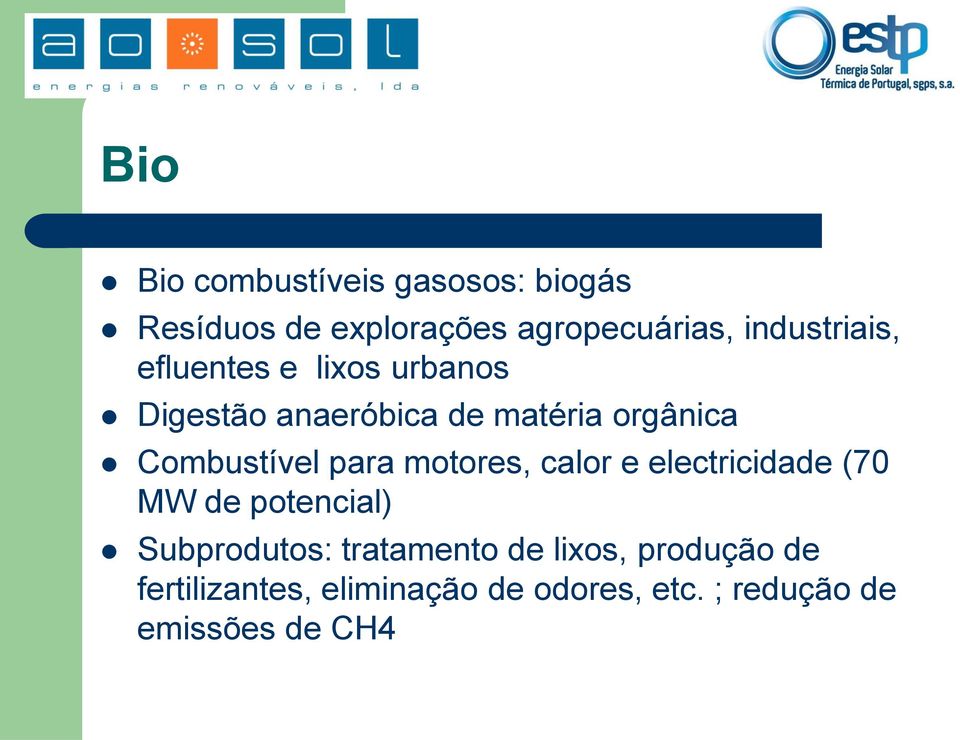 Combustível para motores, calor e electricidade (70 MW de potencial) Subprodutos: