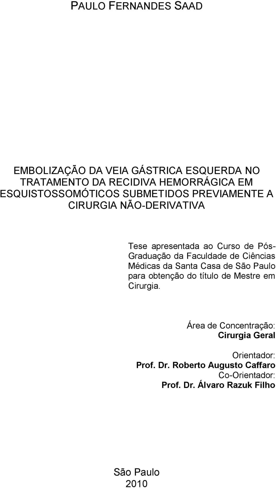 Faculdade de Ciências Médicas da Santa Casa de São Paulo para obtenção do título de Mestre em Cirurgia.