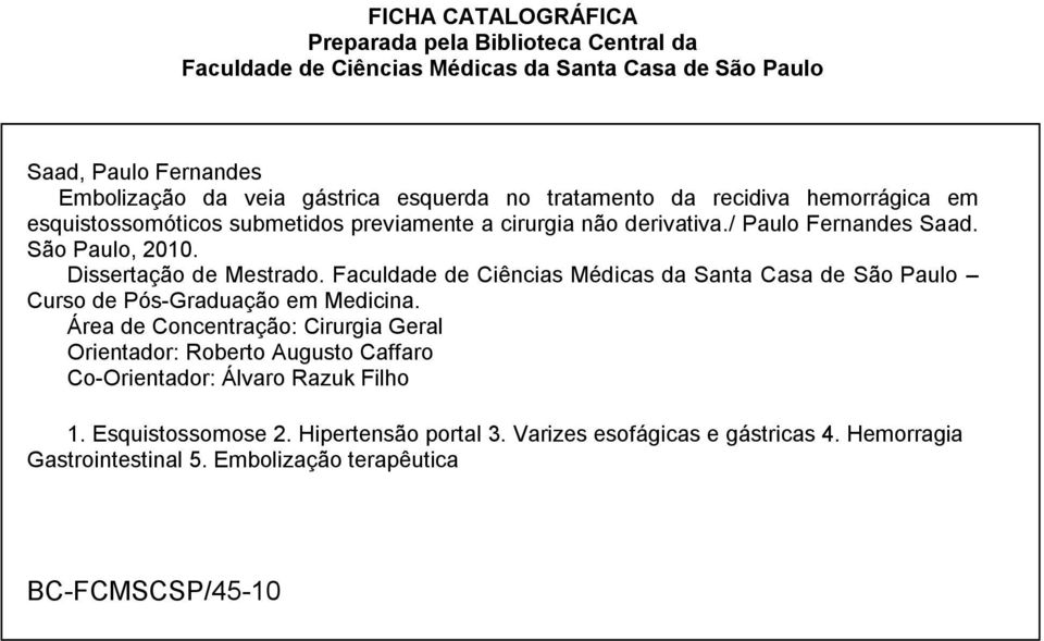 Faculdade de Ciências Médicas da Santa Casa de São Paulo Curso de Pós-Graduação em Medicina.