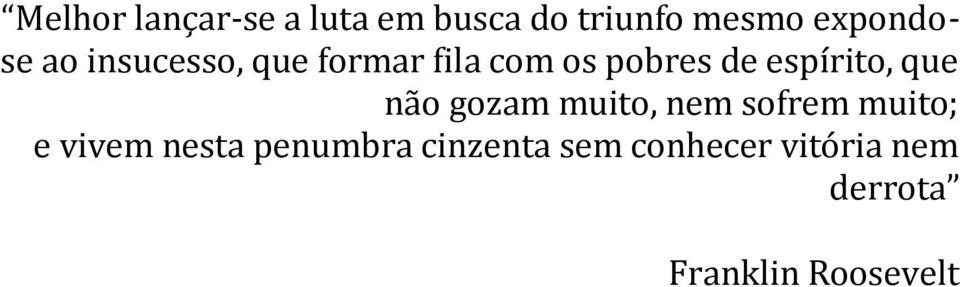 que não gozam muito, nem sofrem muito; e vivem nesta