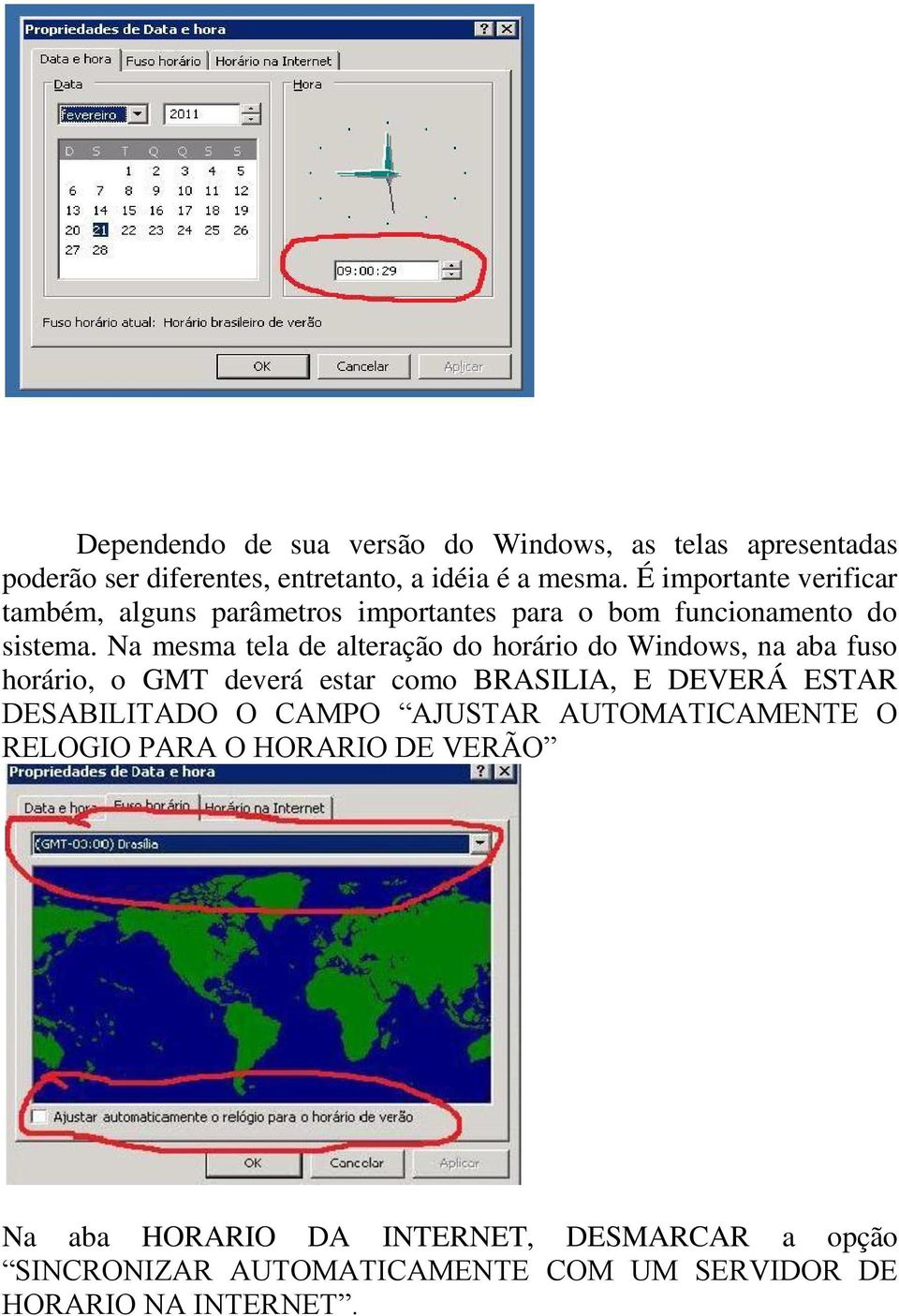 Na mesma tela de alteração do horário do Windows, na aba fuso horário, o GMT deverá estar como BRASILIA, E DEVERÁ ESTAR