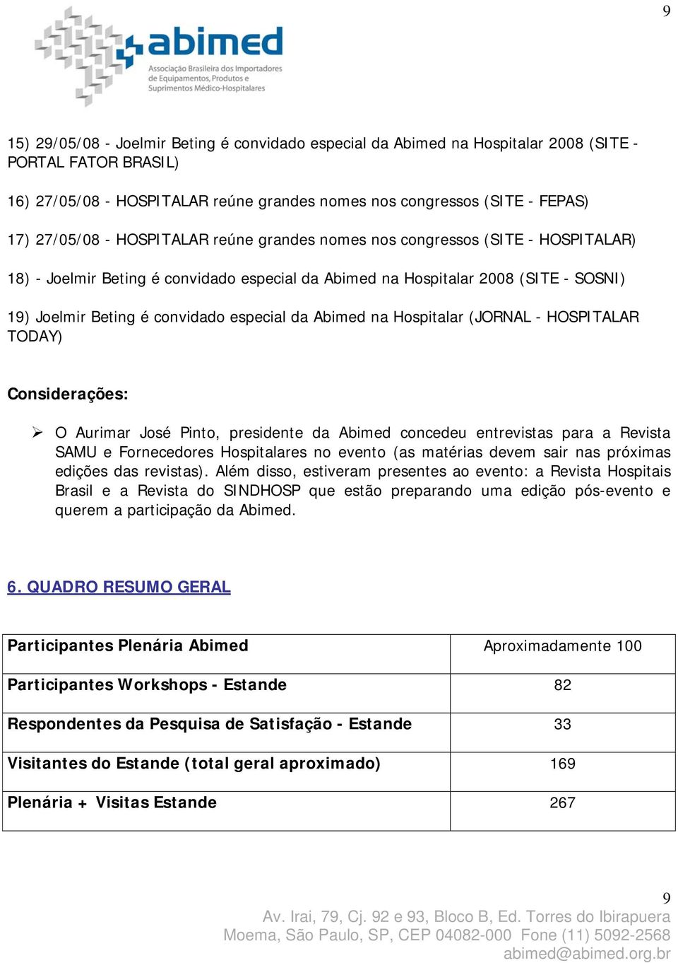 Abimed na Hospitalar (JORNAL - HOSPITALAR TODAY) Considerações: O Aurimar José Pinto, presidente da Abimed concedeu entrevistas para a Revista SAMU e Fornecedores Hospitalares no evento (as matérias