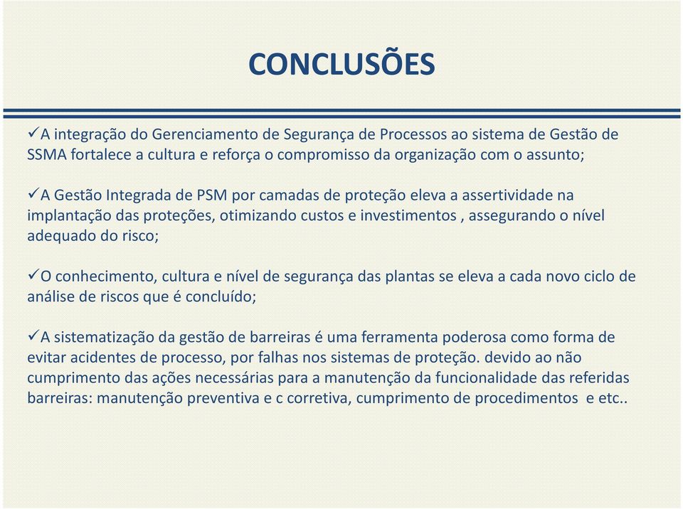 plantas se eleva a cada novo ciclo de análise de riscos que é concluído; A sistematização da gestão de barreiras é uma ferramenta poderosa como forma de evitar acidentes de processo, por falhas nos