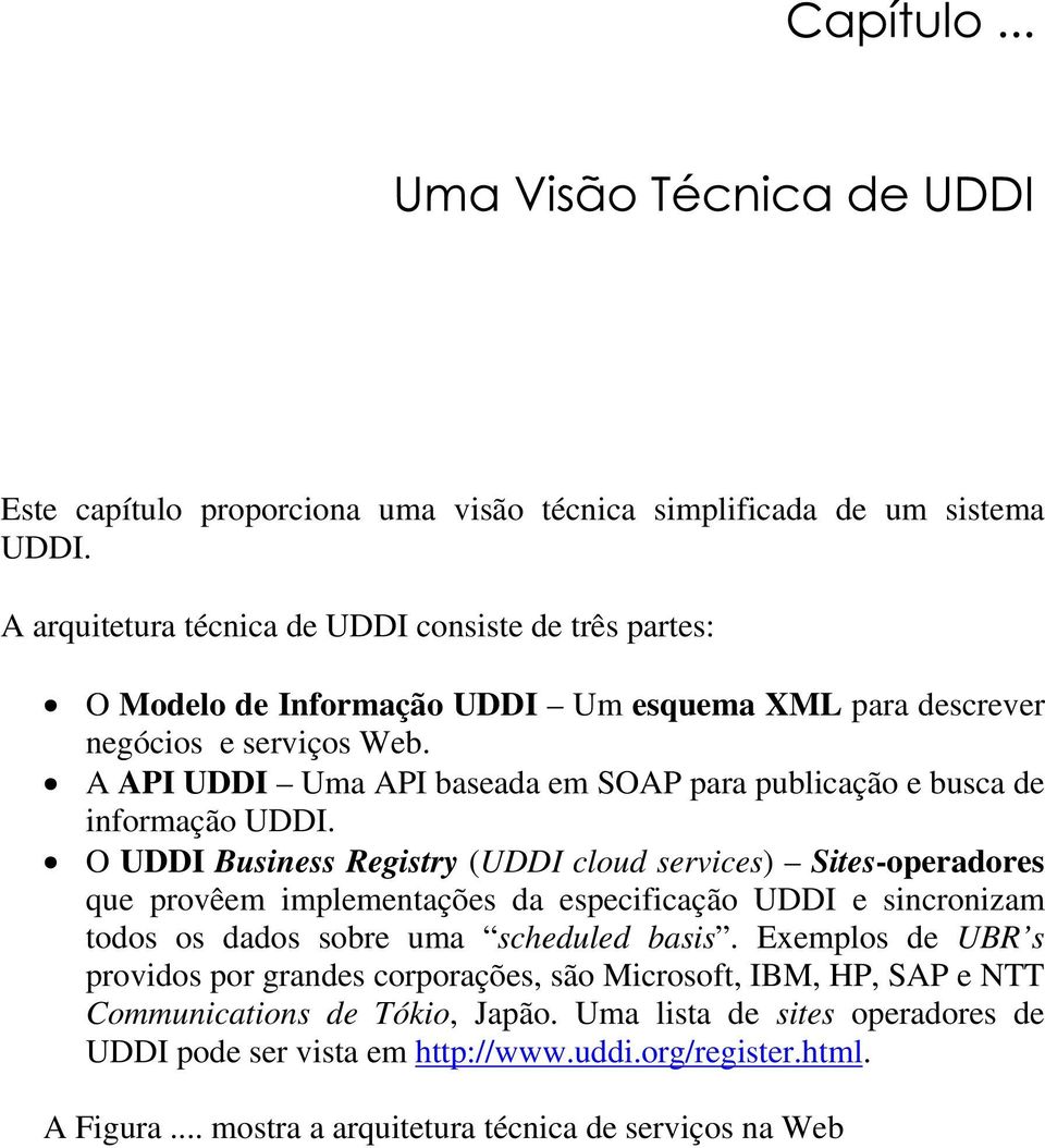 A API UDDI Uma API baseada em SOAP para publicação e busca de informação UDDI.