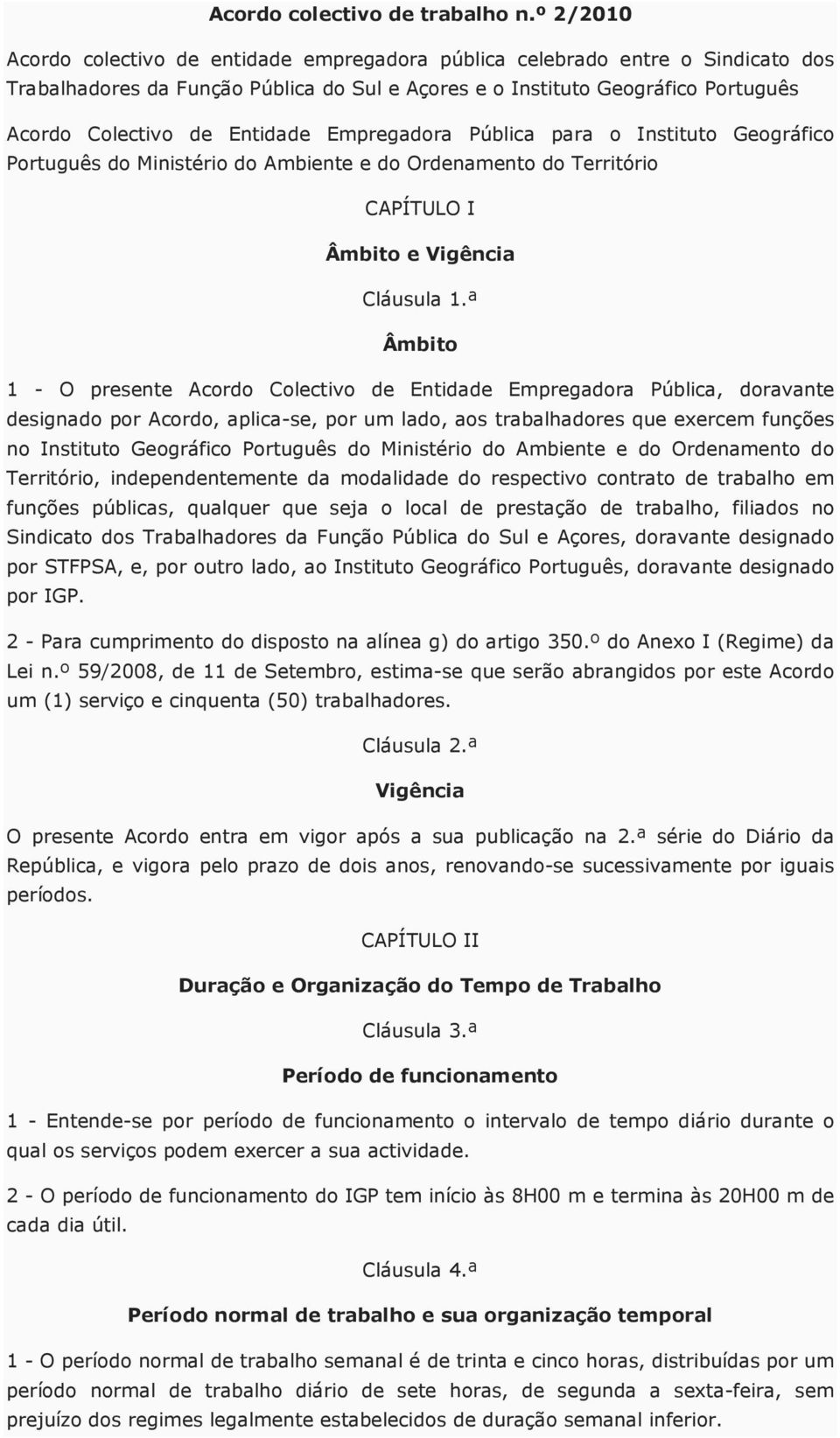 Entidade Empregadora Pública para o Instituto Geográfico Português do Ministério do Ambiente e do Ordenamento do Território CAPÍTULO I Âmbito e Vigência Cláusula 1.