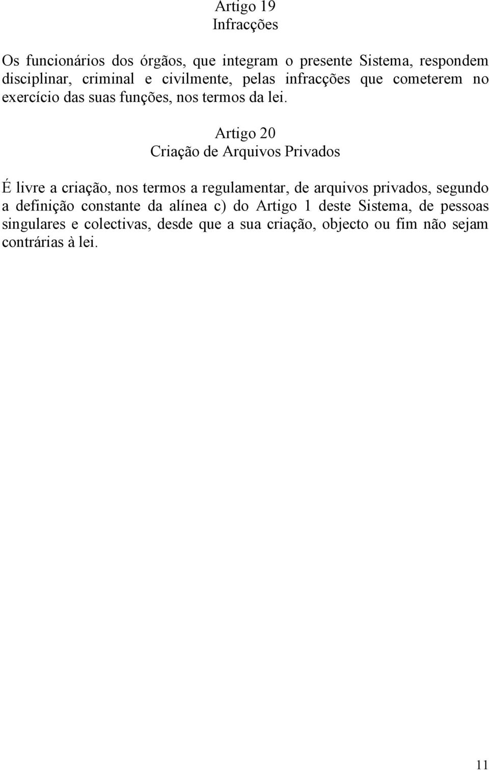 Artigo 20 Criação de Arquivos Privados É livre a criação, nos termos a regulamentar, de arquivos privados, segundo a