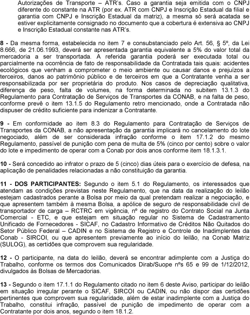 ao CNPJ e Inscrição Estadual constante nas ATR s. 8 - Da mesma forma, estabelecida no item 7 e consubstanciado pelo Art. 56, 5º, da Lei 8.666, de 21.06.