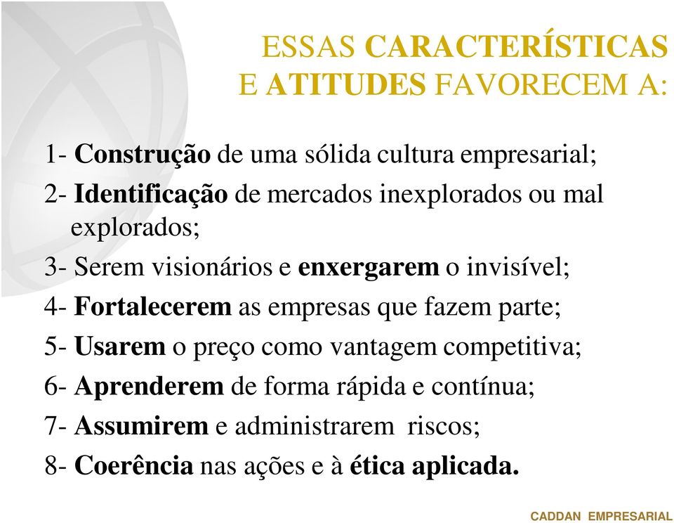 invisível; 4- Fortalecerem as empresas que fazem parte; 5- Usarem o preço como vantagem competitiva; 6-