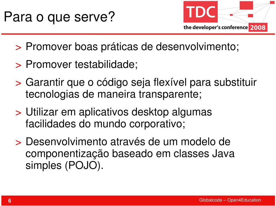 código seja flexível para substituir tecnologias de maneira transparente; > Utilizar em