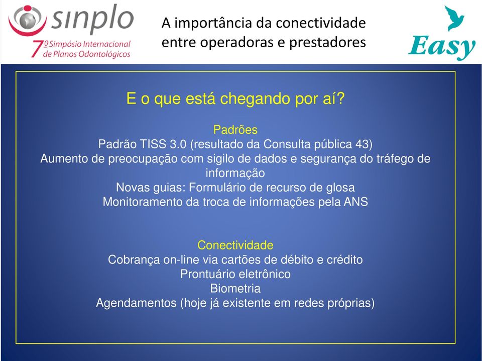 tráfego de informação Novas guias: Formulário de recurso de glosa Monitoramento da troca de