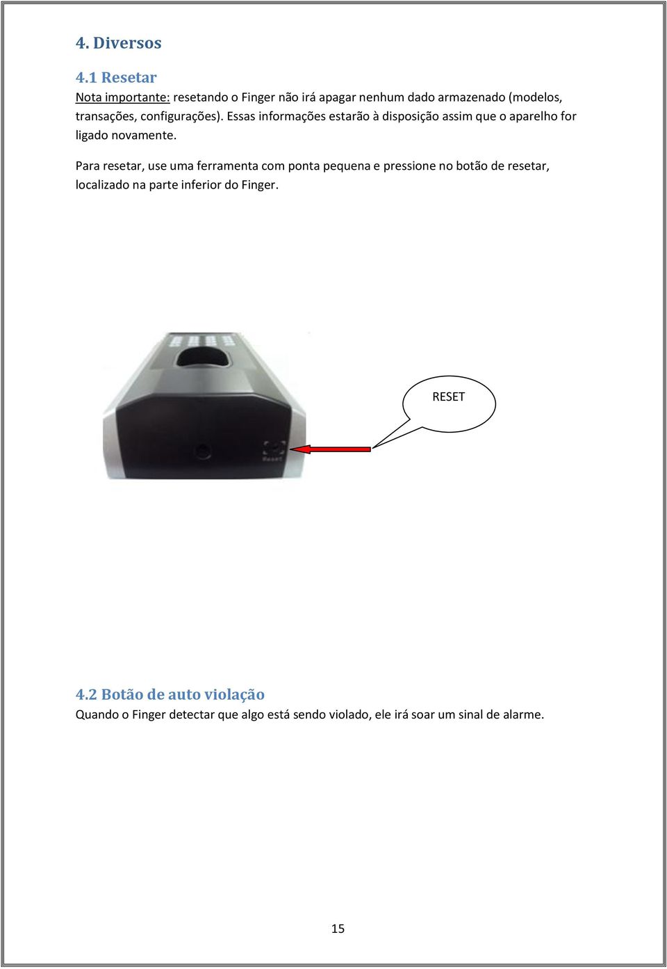 configurações). Essas informações estarão à disposição assim que o aparelho for ligado novamente.