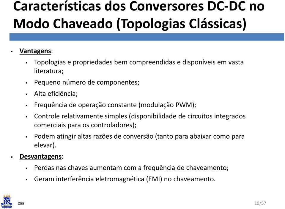 simples (disponibilidade de circuitos integrados comerciais para os controladores); Podem atingir altas razões de conversão (tanto para abaixar