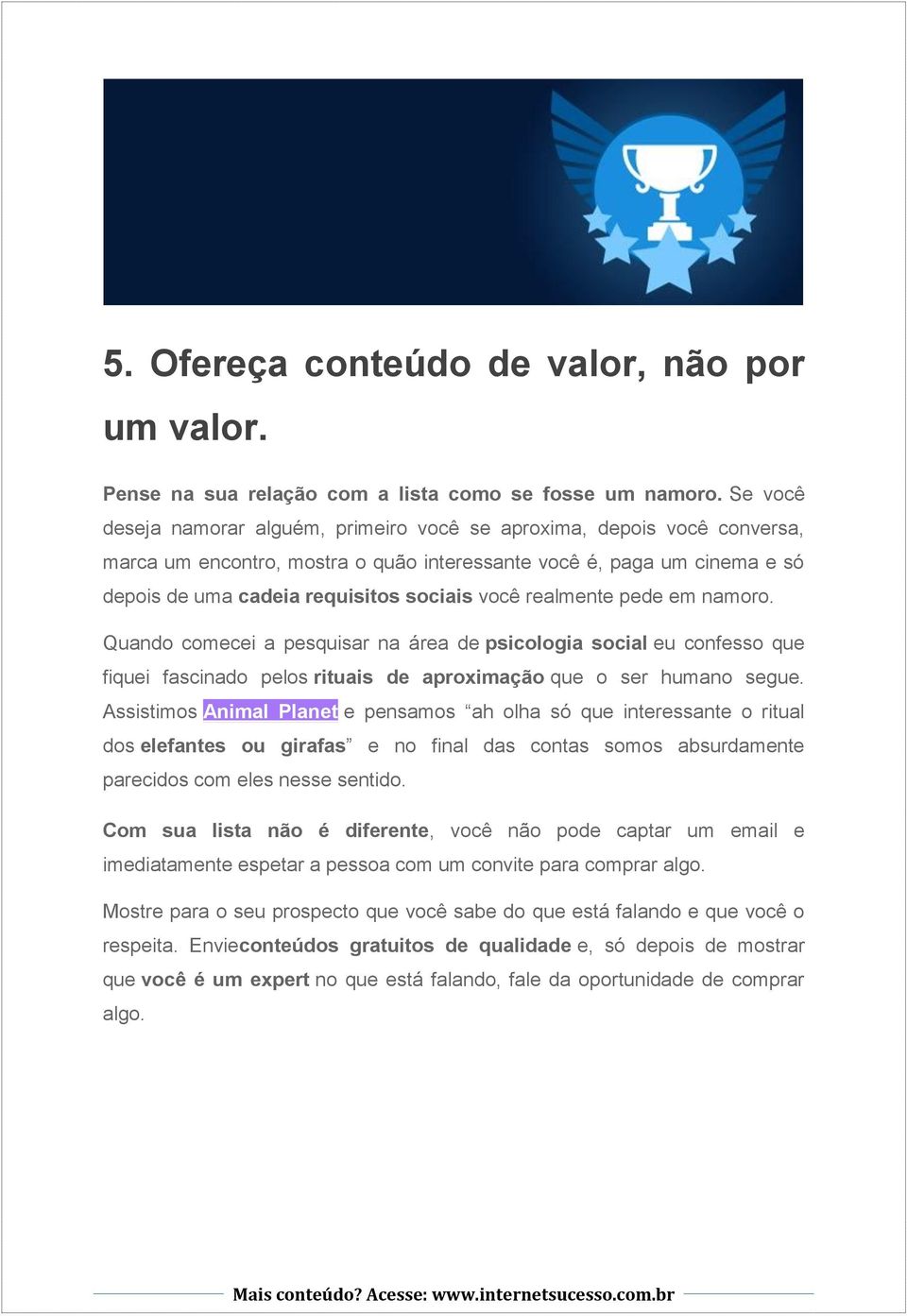 realmente pede em namoro. Quando comecei a pesquisar na área de psicologia social eu confesso que fiquei fascinado pelos rituais de aproximação que o ser humano segue.