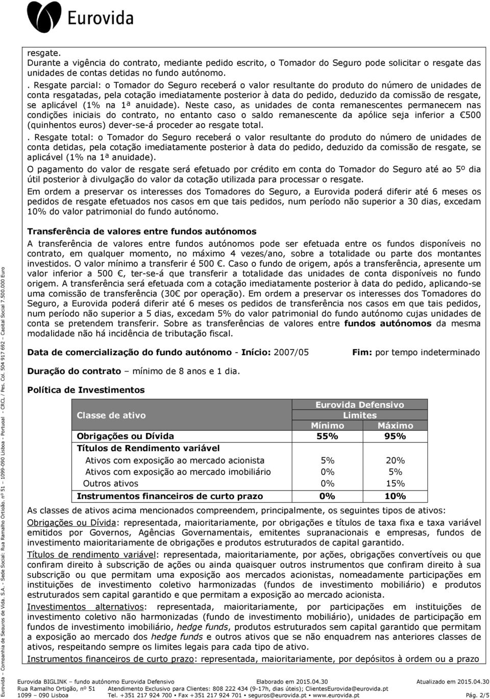 resgate, se aplicável (1% na 1ª anuidade).