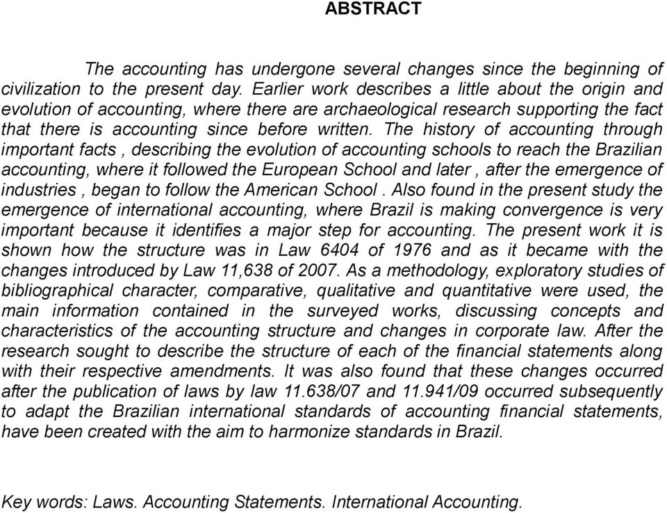 The history of accounting through important facts, describing the evolution of accounting schools to reach the Brazilian accounting, where it followed the European School and later, after the