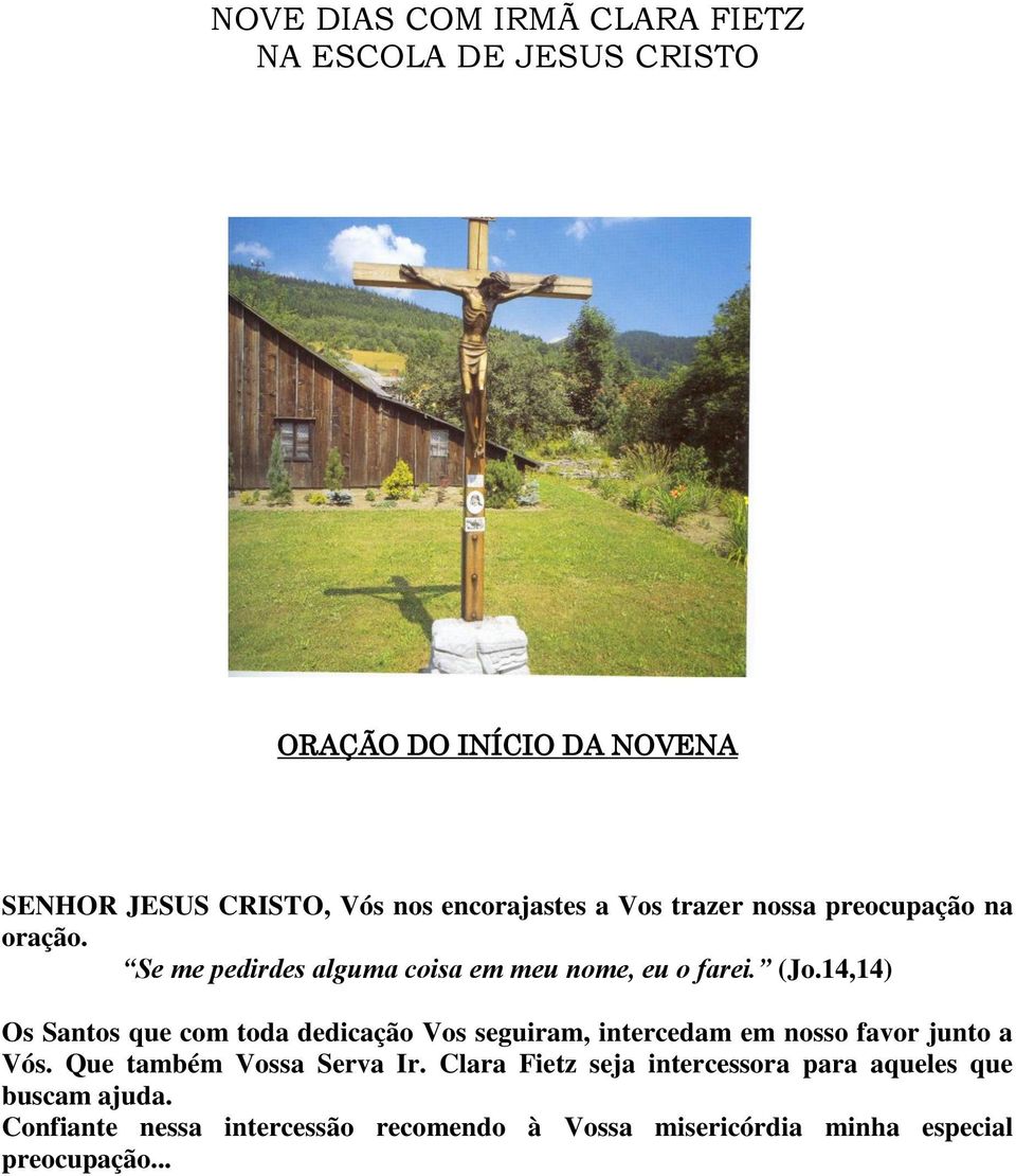 14,14) Os Santos que com toda dedicação Vos seguiram, intercedam em nosso favor junto a Vós. Que também Vossa Serva Ir.