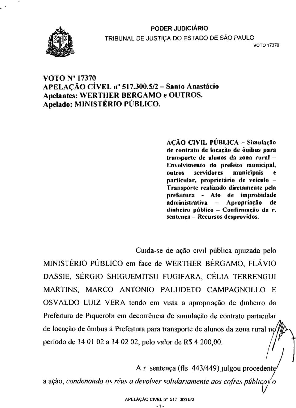 de veículo - Transporte realizado diretamente pela prefeitura - Ato de improbidade administrativa - Apropriação de dinheiro público Confirmação da r. sentença - Recursos desprovidos.