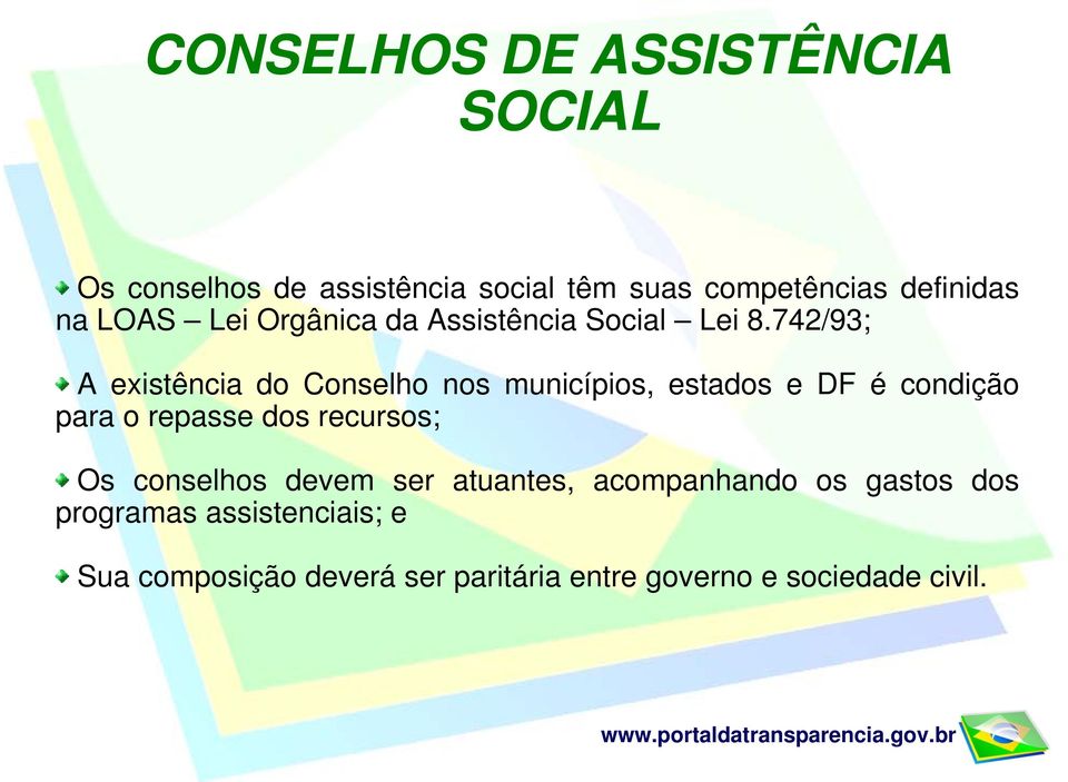 742/93; A existência do Conselho nos municípios, estados e DF é condição para o repasse dos recursos;