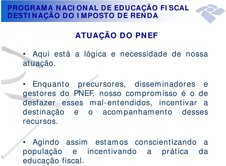 desfazer esses mal-entendidos, incentivar a destinação e o acompanhamento desses