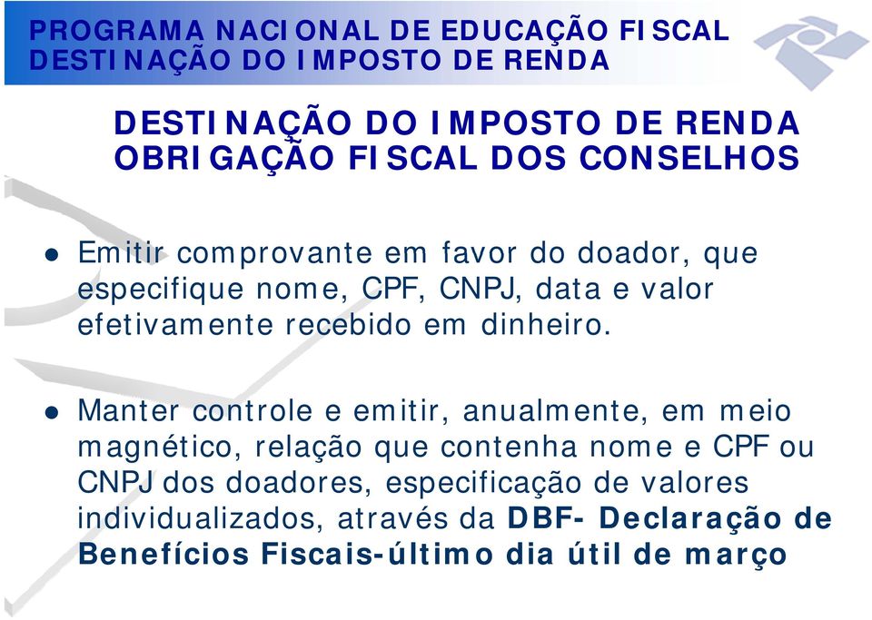 Manter controle e emitir, anualmente, em meio magnético, relação que contenha nome e CPF ou